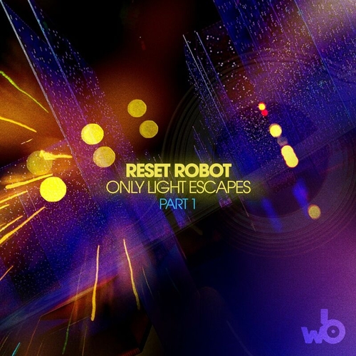 Reset Robot - Only Light Escapes, Pt. 1 [WBR027]